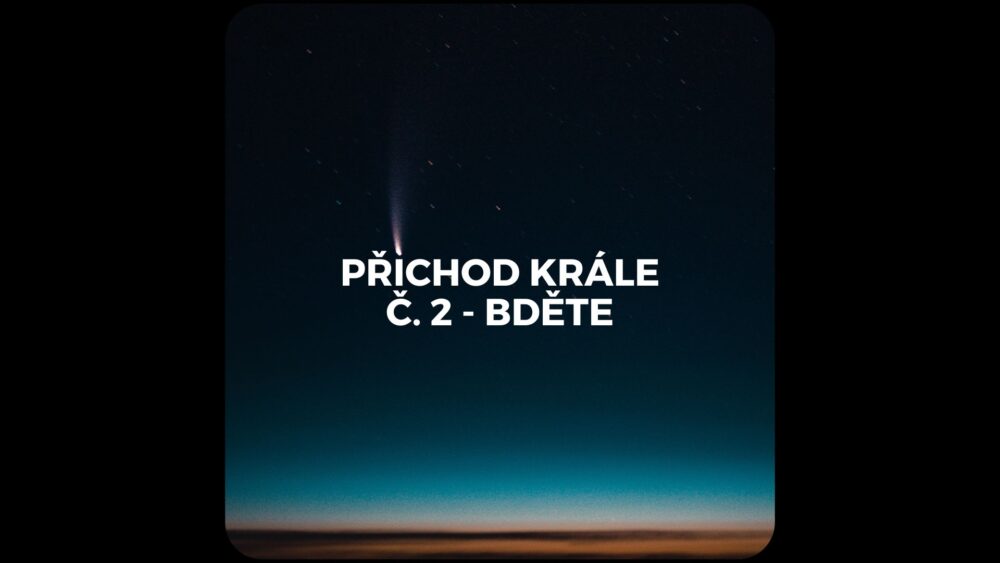 Příchod Krále č. 2 – Bděte Příchod Krále č. 2 – Bděte